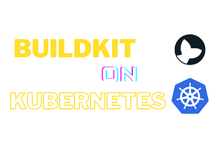 Buildkit Deep Dive Part3: implement Buildkit on Kubernetes, and build images in Tekton using…
