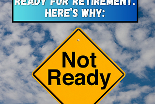 Americans Are Not Ready For Retirement. Here’s Why: