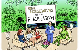 Real Housewives of the Black Lagoon