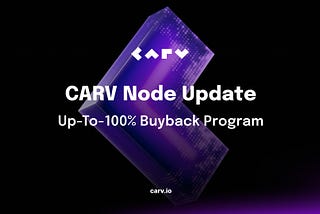 CARV Node’s Up-to-100% Buyback Program: Chaperone the Node Launch, Fostering a Decentralized…