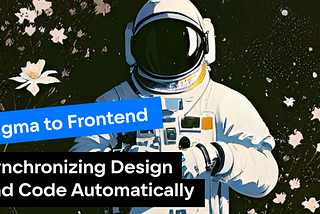 Figma to Frontend: Synchronizing Design and Code Automatically