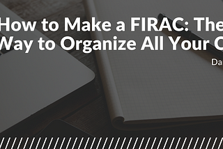 How to Make a FIRAC: The Best Way to Organize All Your Cases!