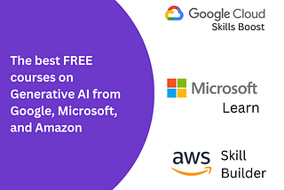 The best FREE courses on Generative AI from Google, Microsoft, and Amazon