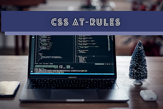 CSS At-Rules That Every Web Developer Should Know