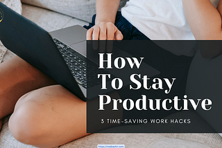 3 Tips for Stress-Free Productivity