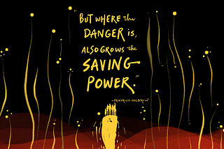 Protect the Flame: But Where the Danger Is, the Saving Power Also Grows