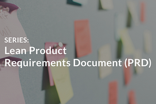 Understanding the Lean Product Requirements Document (PRD)
