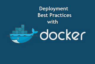 Best Practices for Deployment Management using Docker