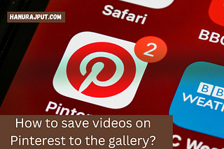 How to save videos on Pinterest to the gallery?