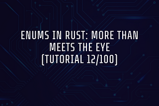 Enums in Rust: More Than Meets the Eye (Tutorial 12/100)