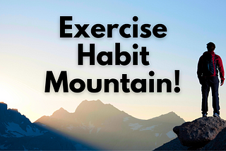 How To Conquer The Exercise Habit Mountain: A 3-Phase Plan