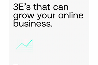 3 E’s That Can Grow Your Online Business.