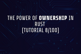 The Power of Ownership in Rust (Tutorial 8/100)