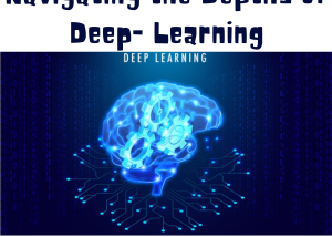 Unveiling the Veil: Navigating the Depths of Deep Learning