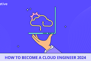 How to become a cloud engineer 2024