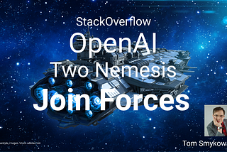 🛸 StackOverflow & OpenAI: Two Nemesis Join Forces