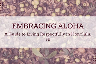 “Embracing Aloha: A Guide to Living Respectfully in Honolulu, HI”