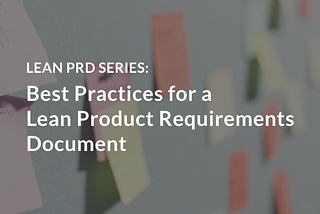 Best Practices for a Lean Product Requirements Document