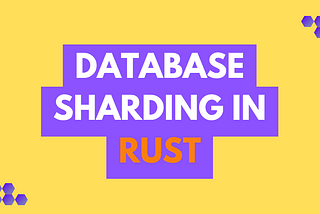 Database Sharding in Rust