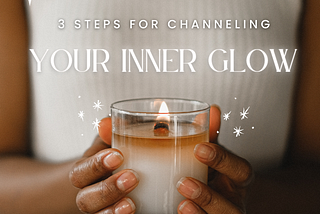 Text, “3 Steps for Channeling Your Inner Glow” above hands holding a candle.