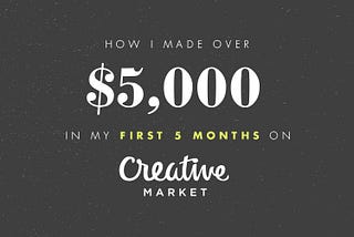 How I Made $5,000 in My First 5 Months on Creative Market
