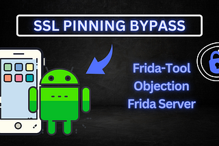 Setup an Android Pen Testing Lab with Frida-Tools, Objection, Frida Server, and Bypass SSL Pinning