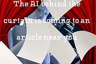 a robot behind a curtain with the words “The AI behind the curtain is coming to an article near you” with floating pages in the background