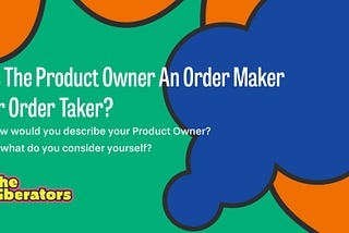 Is The Product Owner An Order Maker Or Order Taker?