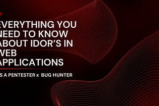 Unveiling all techniques to find IDOR’S in web applications