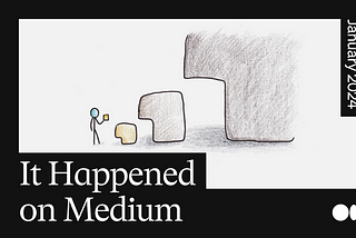 It happened on Medium: January roundup