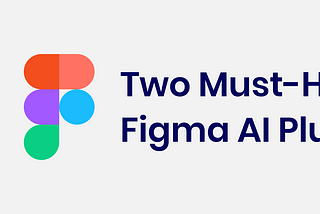 Two Must-Have Figma AI Plugins to Transform Your Figma Workflow