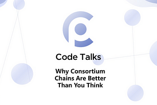 Code Talks: Why Consortium Chains Are Better Than You Think