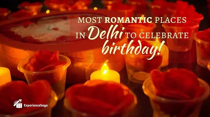 12 most romantic places in Delhi to celebrate birthday
