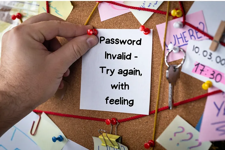 Bulletin board with a post-it note saying “Password Invalid — Try again, with feeling.”