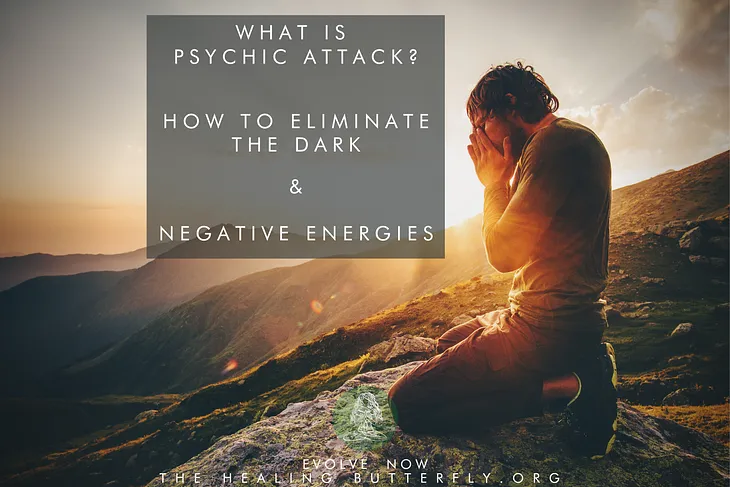 What Is Psychic Attack & How To Eliminate Negative Energy