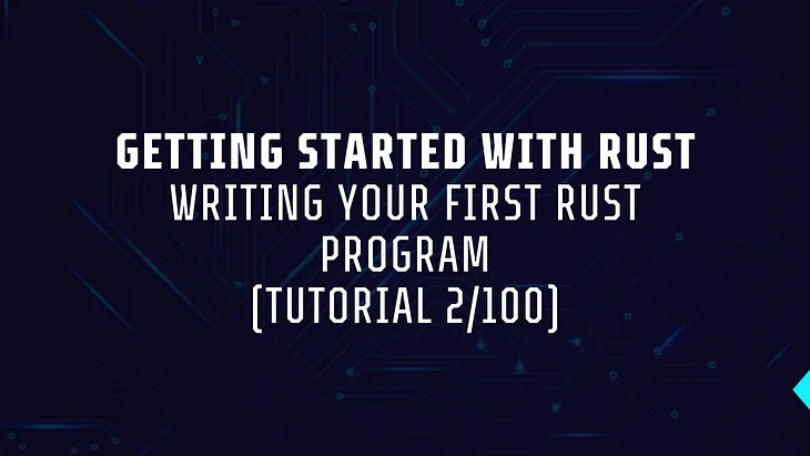 Hello World: Writing Your First Rust Program (Tutorial 2/100)