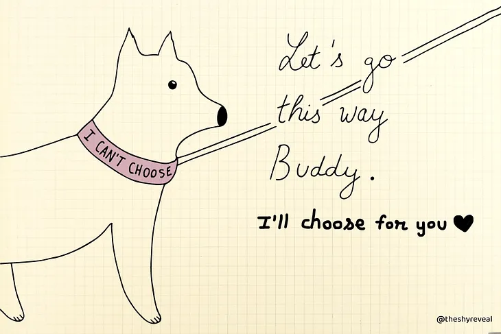 A dog on a leash with a collar that says: “I can’t choose”, and the phrase: “Let’s go this way Buddy. I’ll choose for you.”