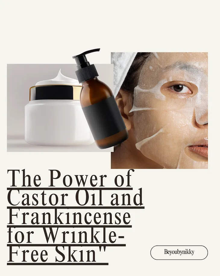 The Power of Castor Oil and Frankincense for Wrinkle-Free Skin”