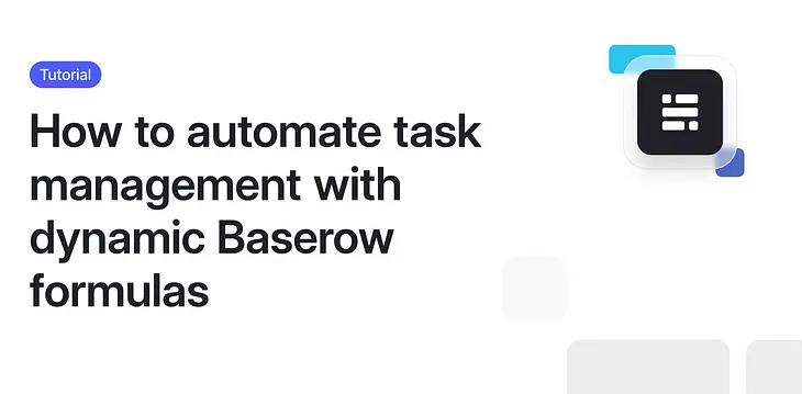 How to automate task management with dynamic Baserow formulas