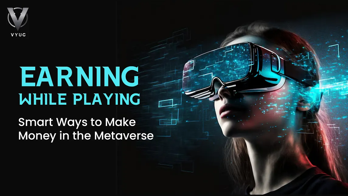 Earning While Playing: Smart Ways to Make Money in the Metaverse
