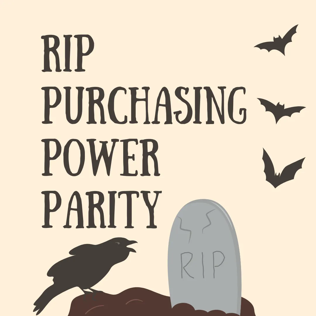 RIP PPP (Purchasing Power Parity)